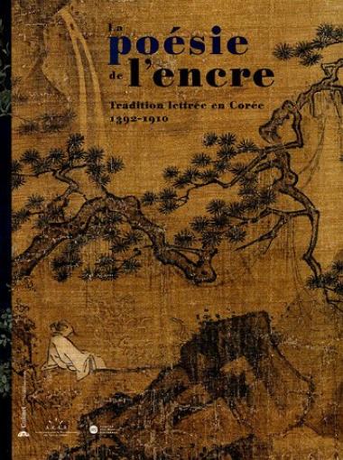La poésie de l’encre, tradition lettrée en Corée (1392-1910)