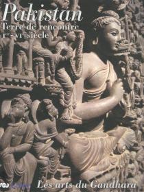 Catalogue "Pakistan, terre de rencontre, Ier – VIe siècle – Les arts du Gandhara"
