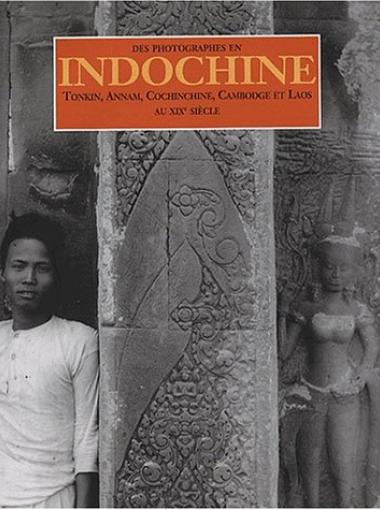 Des photographes en Indochine, Tonkin, Annam, Cochinchine, Cambodge et Laos au 19e siècle