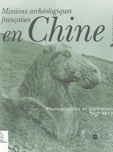 Missions archéologiques françaises en Chine, photographies et itinéraires 1907-1923