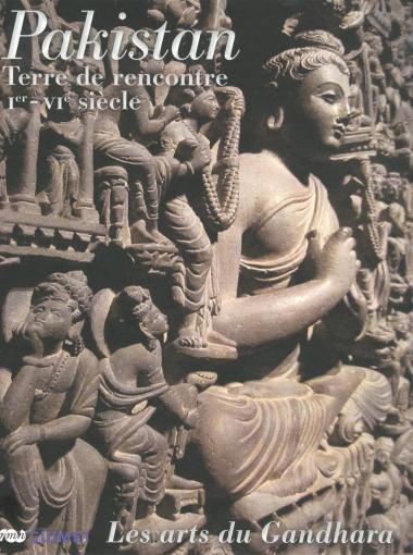 Catalogue "Pakistan, terre de rencontre, Ier – VIe siècle – Les arts du Gandhara"