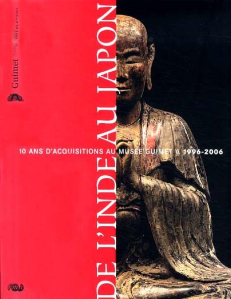 De l’Inde au Japon, 10 ans d’acquisitions au musée Guimet (1996-2006)
