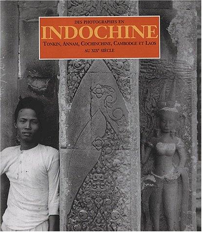 Des photographes en Indochine, Tonkin, Annam, Cochinchine, Cambodge et Laos au 19e siècle
